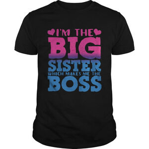 Im The Big Sister Which Makes Me The Boss Shirt